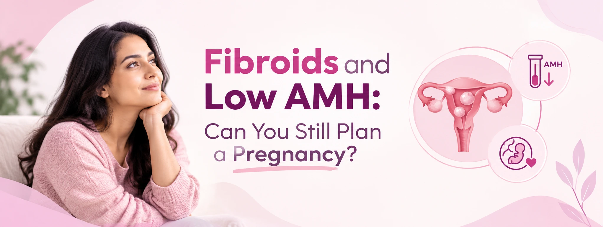 news-images/Fibroids, Low AMH and Pregnancy.webp